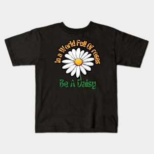 Cute In the world full of roses be a daisy | happy daisy day Kids T-Shirt